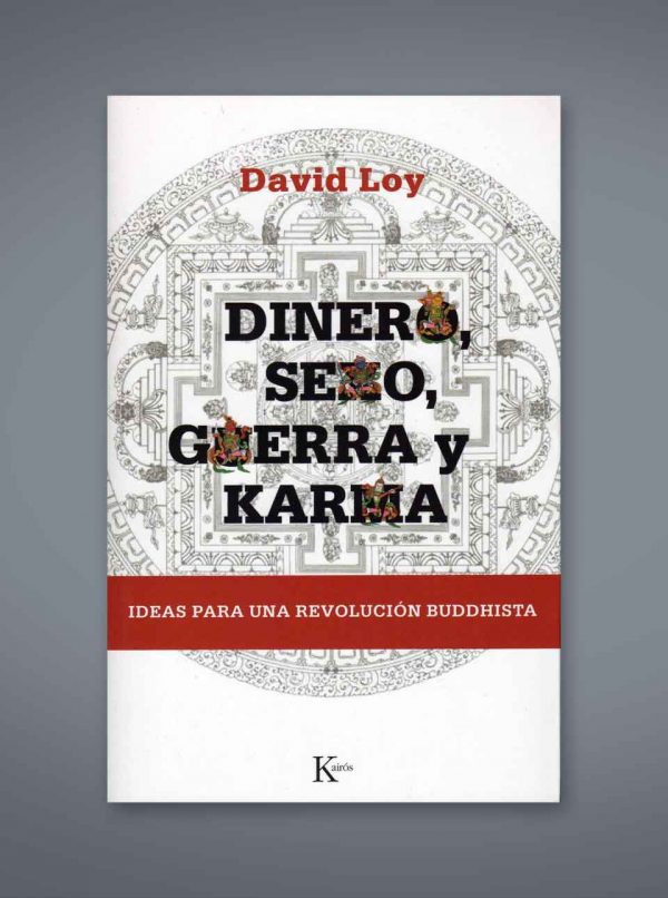 Dinero, sexo, gueraa y karma: Ideas para una revolución buddhista de David Loy